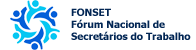 FONSET - Frum Nacional de Secretarias do Trabalho
